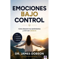 Emociones Bajo Control: Cómo Discernir Tus Sentimientos Y Vivir Con Sabiduría