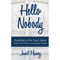 Hello Nobody: Standing at the Door Alone - What to Do When Everything Changes