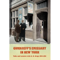 Gurdjieff's Emissary in New York: Talks and Lectures with A. R. Orage 1924-1931
