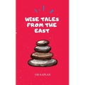 Wise Tales From the East: The Essential Collection