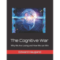 The Cognitive War: Why We Are Losing and How We can Win