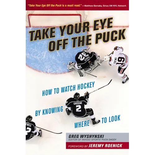 Take Your Eye Off the Puck: How to Watch Hockey by Knowing Where to Look