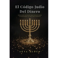El Código Judío del Dinero: Principios Antiguos que Convirtieron a Marginados en Multimillonarios