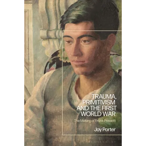Trauma, Primitivism and the First World War: The Making of Frank Prewett