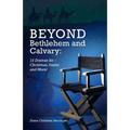 Beyond Bethlehem and Calvary: 12 Dramas for Christmas, Easter and More!
