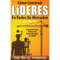 Cómo Construir LíDERES En Redes De Mercadeo Volumen Uno: Creación Paso A Paso De Profesionales En MLM
