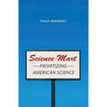 Science-Mart: Privatizing American Science