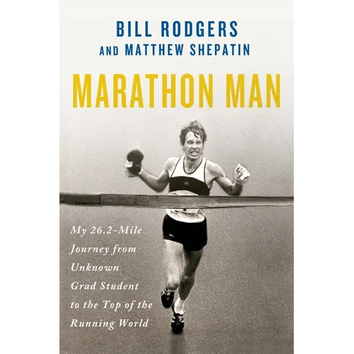 Marathon Man: My 26.2-Mile Journey from Unknown Grad Student to the Top of the Running World