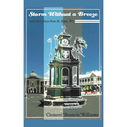 Storm Without a Breeze: And Other Plays from St. Kitts W.I.