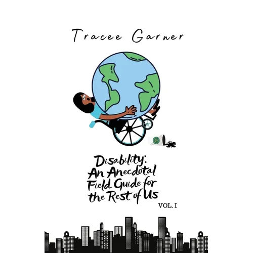 Disability: An Anecdotal Field Guide for the Rest of Us Volume 1