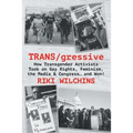 TRANS/gressive: How Transgender Activists Took on Gay Rights, Feminism, the Media & Congress... and Won!