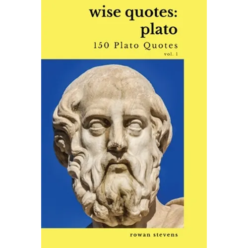 Wise Quotes - Plato (150 Plato Quotes): Ancient Greek Philosopher Quote Collection