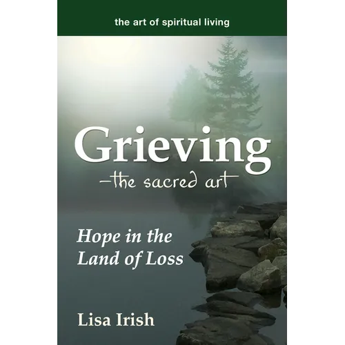 Grieving--The Sacred Art: Hope in the Land of Loss