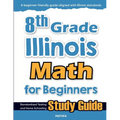 8th Grade Illinois Math for Beginners: Standardized Testing and Home Schooling Study Guide