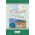 The Self-Compassion Workbook for OCD: Lean into Your Fear, Manage Difficult Emotions, and Focus On Recovery [Large Print 16 Pt Edition]