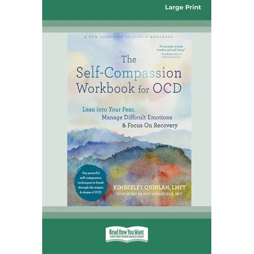 The Self-Compassion Workbook for OCD: Lean into Your Fear, Manage Difficult Emotions, and Focus On Recovery [Large Print 16 Pt Edition]