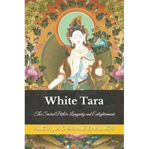 White Tara: The Sacred Path to Longevity and Enlightenment