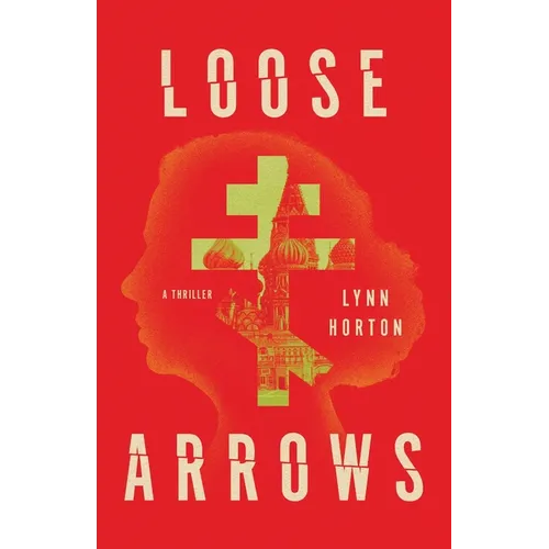 Loose Arrows: A Thriller