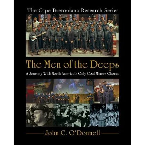 The Men of the Deeps: A Journey With North America's Only Coal Miners Chorus