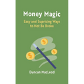 Money Magic: Easy and Surprising Ways to Not Be Broke