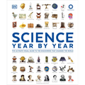 Science Year by Year: The Ultimate Visual Guide to the Discoveries That Changed the World