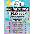 Summer Math Pre Algebra Workbook Grade 7-8 Bridge Building Activities: 7th to 8th Grade Summer Pre Algebra Essential Skills Practice Worksheets