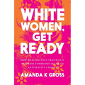 White Women, Get Ready: How Healing Post-Traumatic Mistress Syndrome Leads to Anti-Racist Change