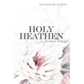 Holy Heathen: A Spiritual Memoir