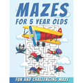 Mazes For 5 Year Olds: Maze Activity Book, Fun and Challenging Maze and Problem-Solving