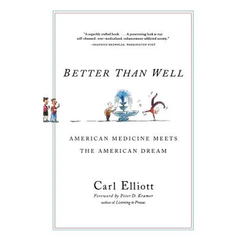 Better Than Well: American Medicine Meets the American Dream