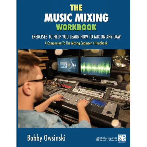 The Music Mixing Workbook: Exercises To Help You Learn How To Mix On Any DAW