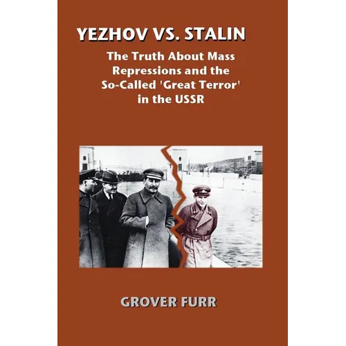 Yezhov vs. Stalin: The Truth about Mass Repressions and the So-Called Great Terror in the USSR