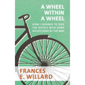A Wheel within a Wheel - How I learned to Ride the Bicycle with Some Reflections by the Way