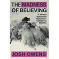 The Madness of Believing: A Memoir from Inside Alex Jones's Conspiracy Machine