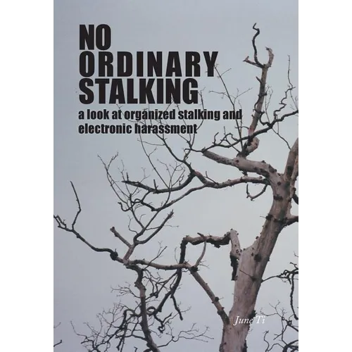 No Ordinary Stalking: a look at organized stalking and electronic harassment