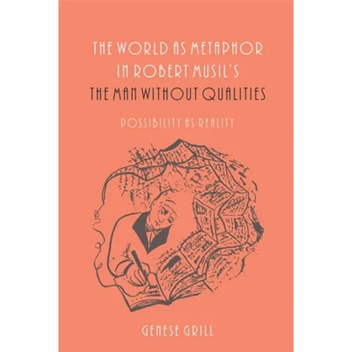 The World as Metaphor in Robert Musil's the Man Without Qualities: Possibility as Reality