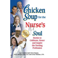 Chicken Soup for the Nurse's Soul: Stories to Celebrate, Honor and Inspire the Nursing Profession