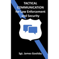 Tactical Communication: De-Escalation Techniques for Law Enforcement
