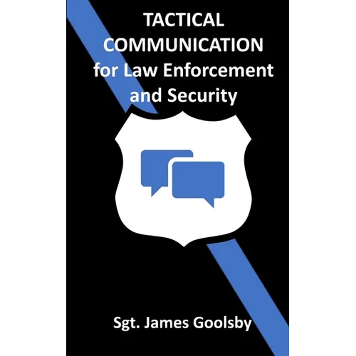 Tactical Communication: De-Escalation Techniques for Law Enforcement