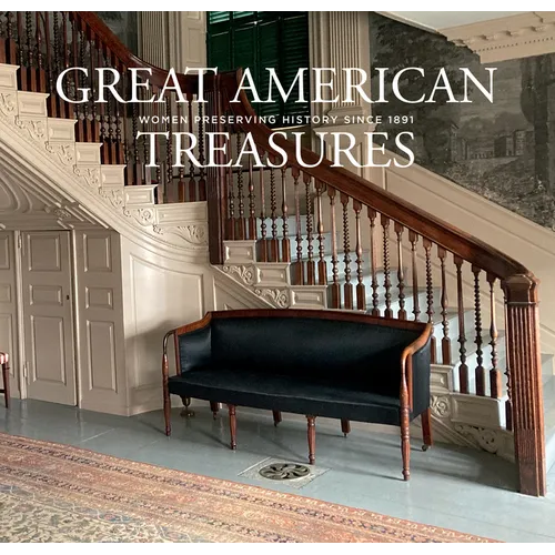 Great American Treasures: Women Preserving History Since 1891