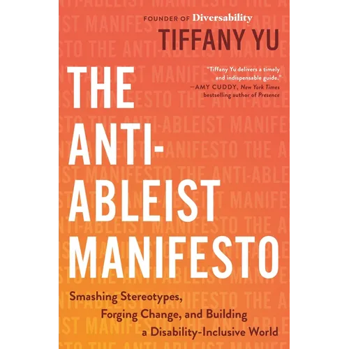 The Anti-Ableist Manifesto: Smashing Stereotypes, Forging Change, and Building a Disability-Inclusive World