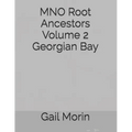 MNO Root Ancestors Volume 2 Georgian Bay