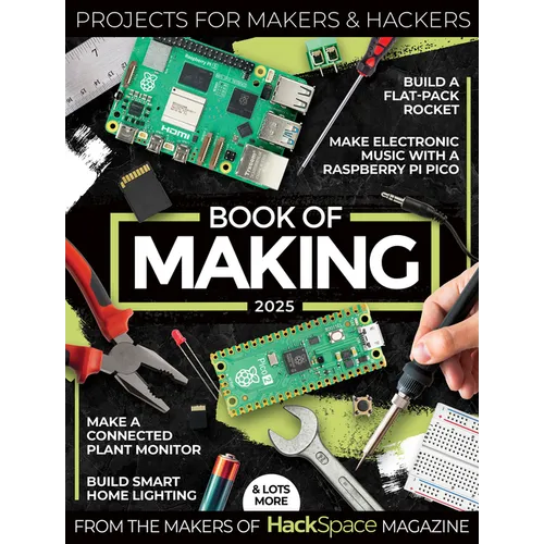 Book of Making 2025: Projects, Tutorials, Interviews, and Reviews for Makers and Hackers