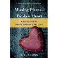 Missing Pieces...Broken Heart: A Recovery Guide for the Grief and Sorrow of Pet Loss