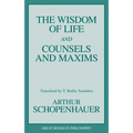 The Wisdom of Life and Counsels and Maxims