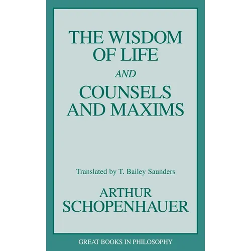 The Wisdom of Life and Counsels and Maxims