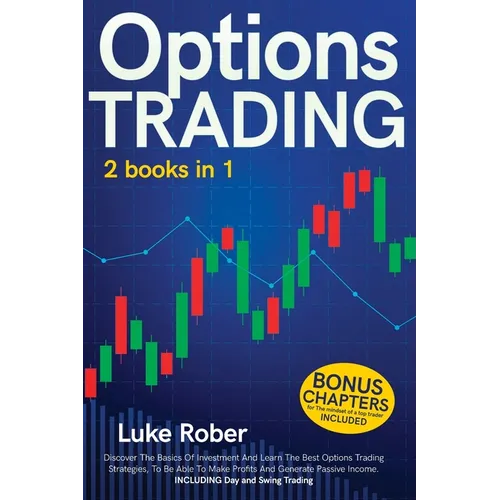Options Trading: The Complete guide for Beginners to learn Options Trading and the best strategies quickly. Bonus Chapter for Day Trading and Swing Tr