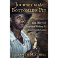 Journey to the Bottomless Pit: The Story of Stephen Bishop & Mammoth Cave