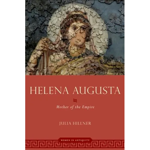Helena Augusta: Mother of the Empire