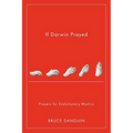If Darwin Prayed: Prayers for Evolutionary Mystics